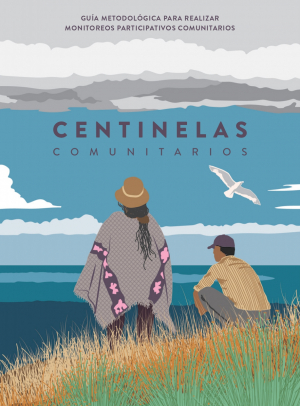 Lanzamiento Versión Digital &quot;Centinelas Comunitarios. Guía Metodológica para realizar Monitoreos Participativos Comunitarios&quot;